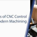 Exploring Types of CNC Control Systems for Modern Machining