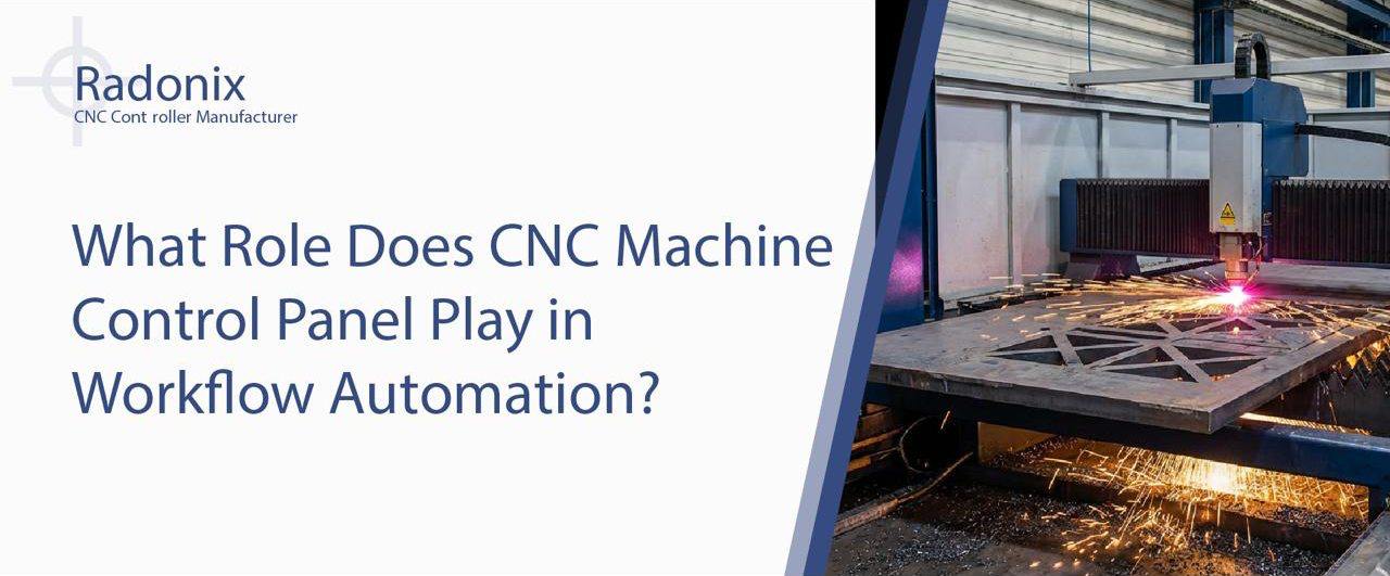 What Role Does CNC Machine Control Panel Play in Workflow Automation?