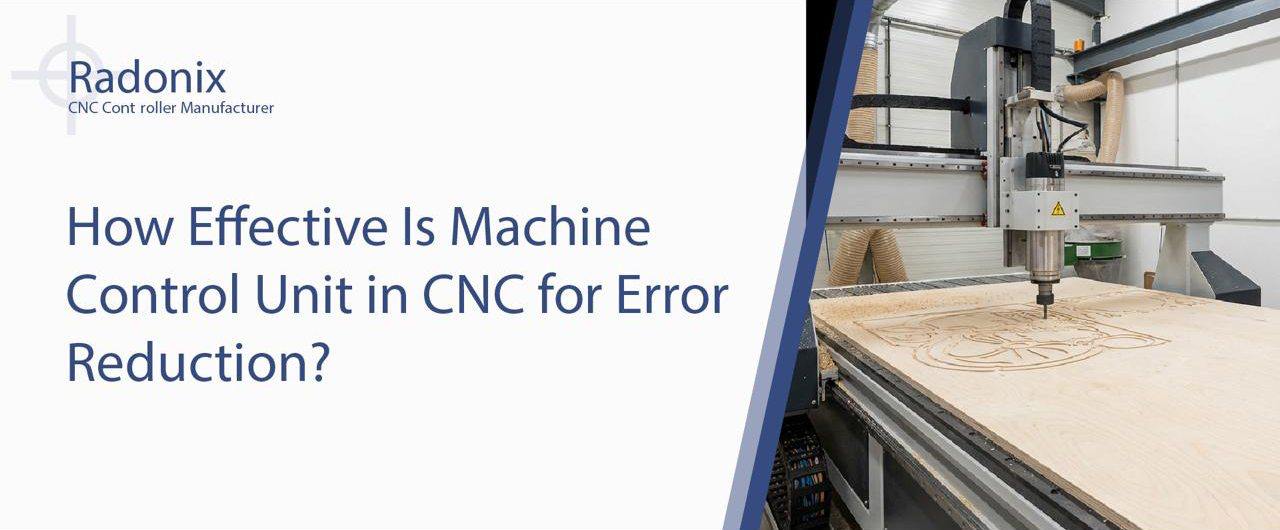 How Effective Is Machine Control Unit in CNC for Error Reduction?